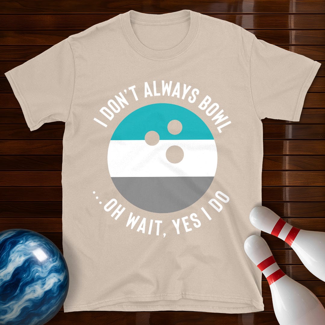 I Dont Always Bowl T-Shirt