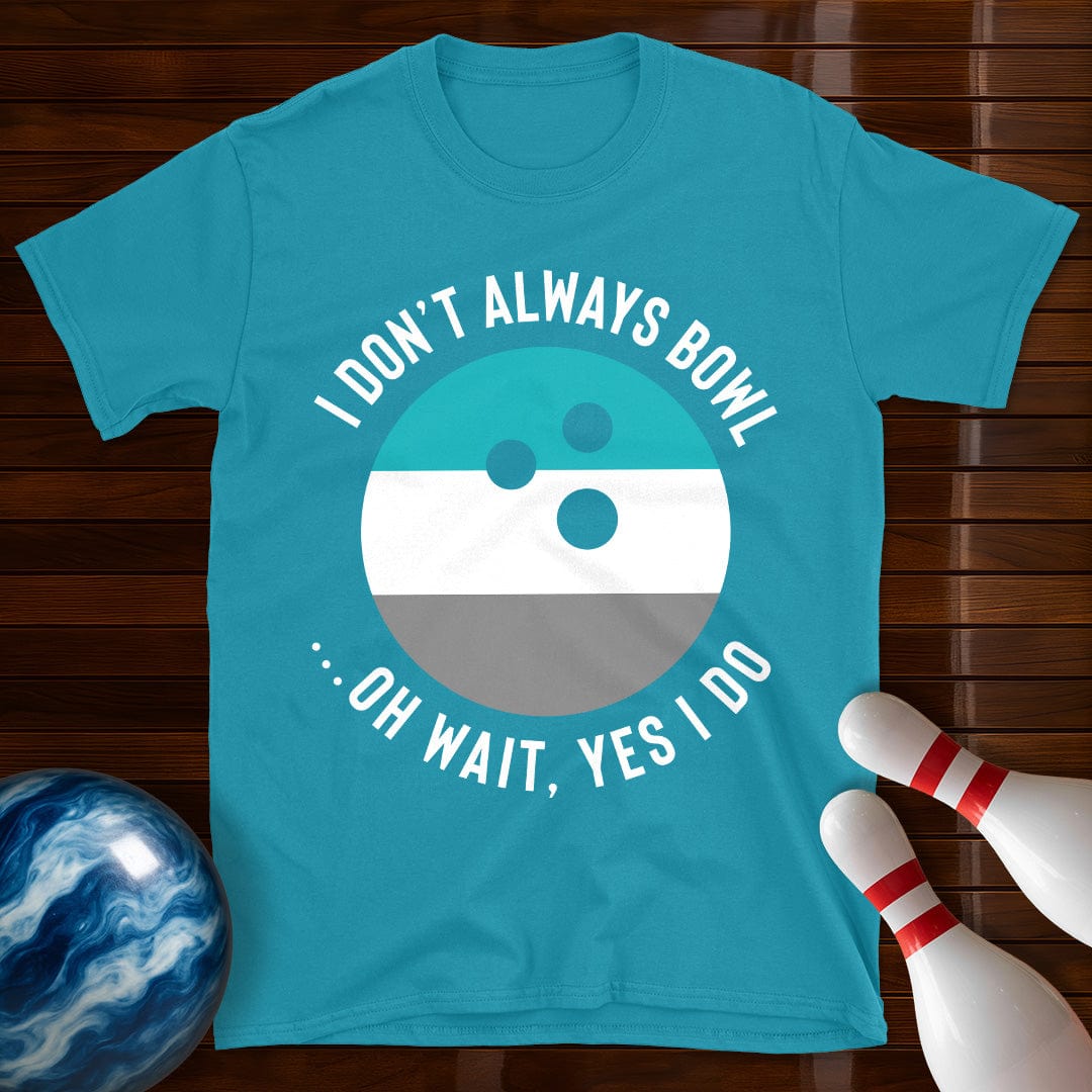 I Dont Always Bowl T-Shirt