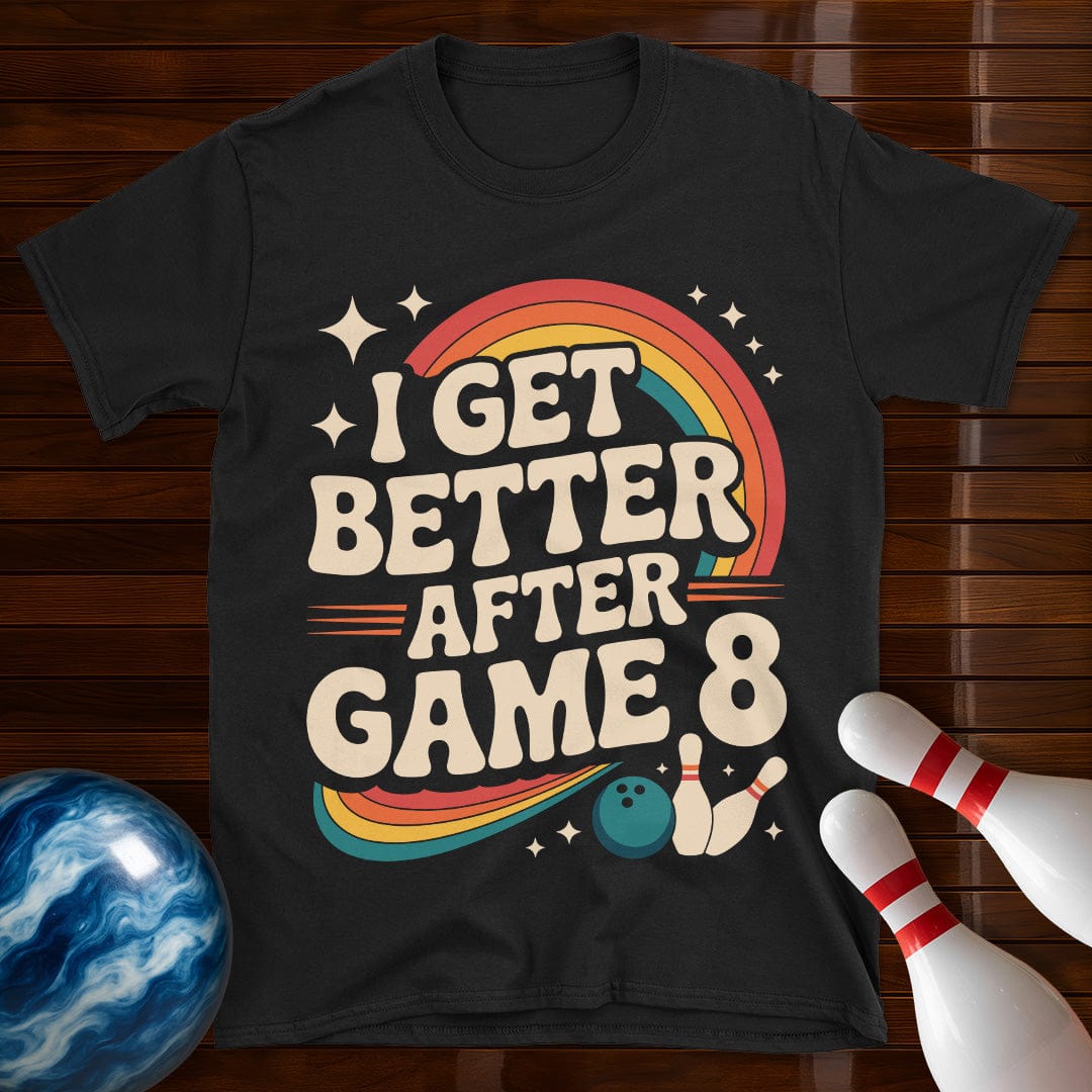 I Get Better After Game 8 Bowling T-Shirt