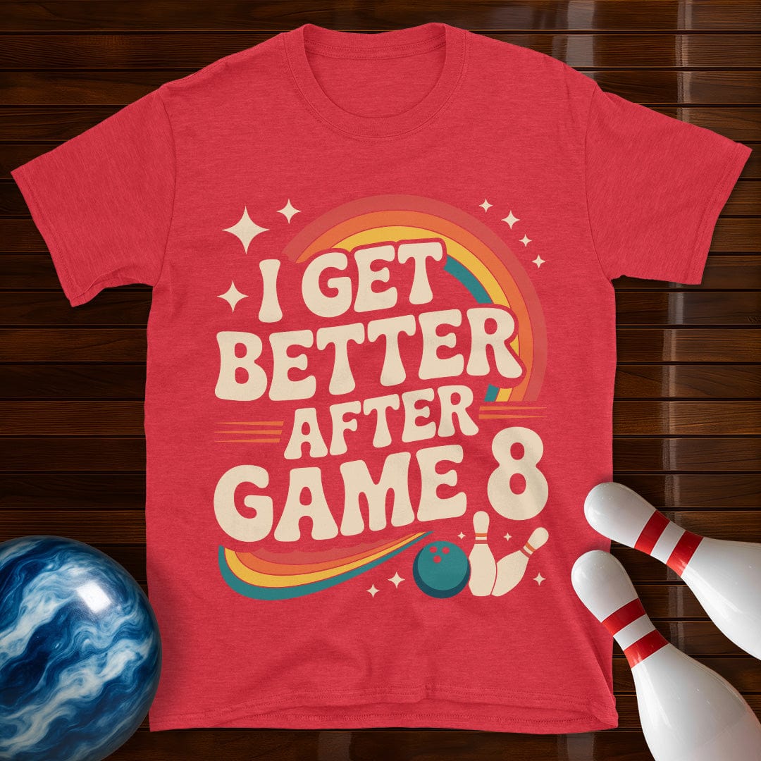 I Get Better After Game 8 Bowling T-Shirt
