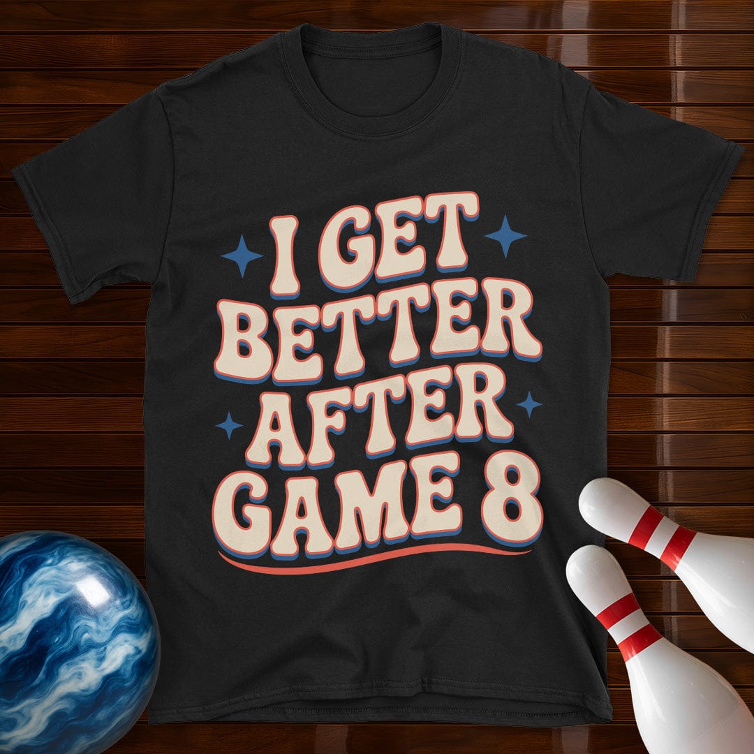 I Get Better After Game 8 Funny Bowling Tee