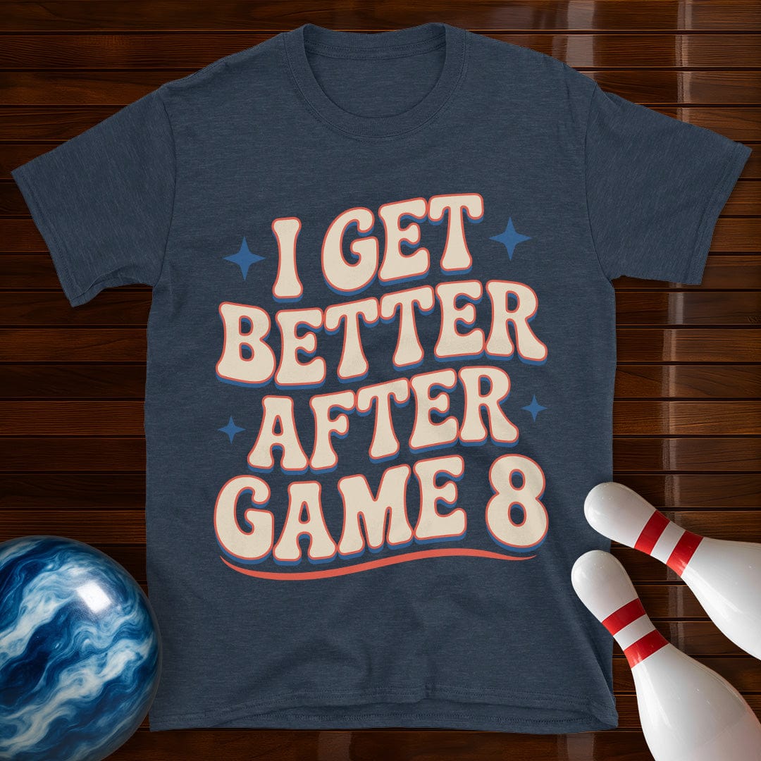 I Get Better After Game 8 Funny Bowling Tee