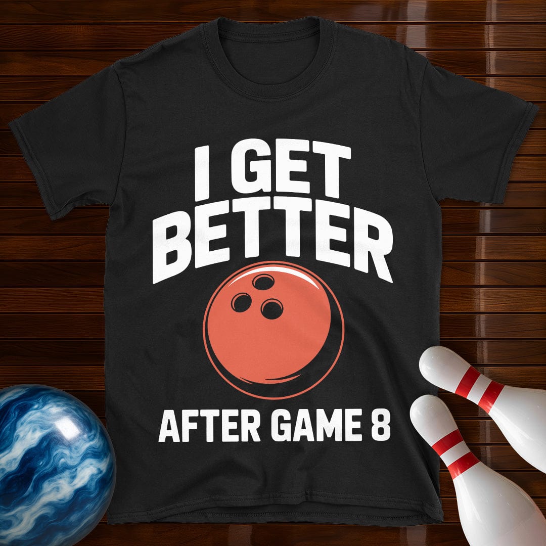I Get Better After Game 8 Shirt