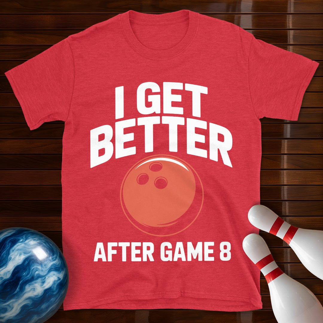 I Get Better After Game 8 Shirt
