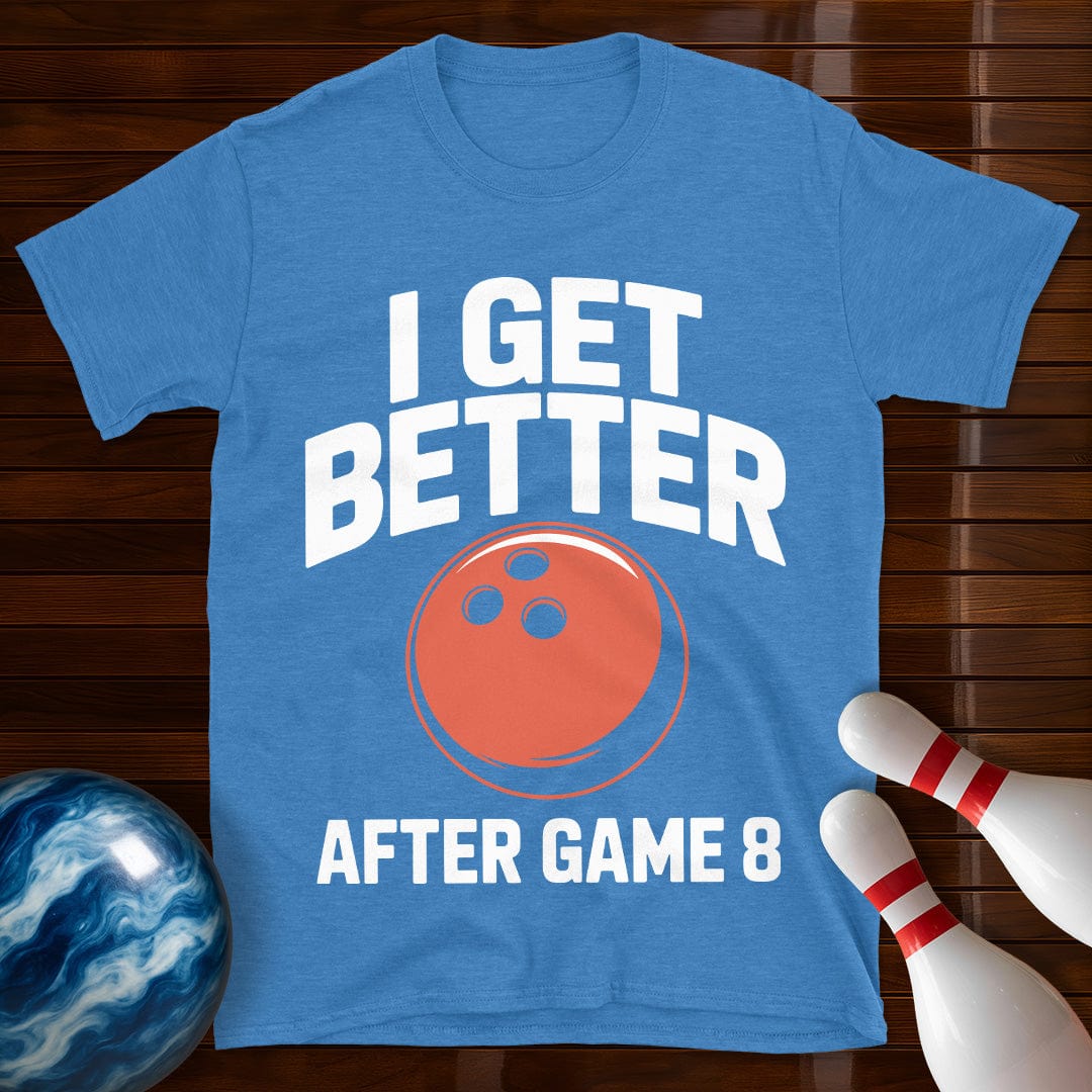 I Get Better After Game 8 Shirt
