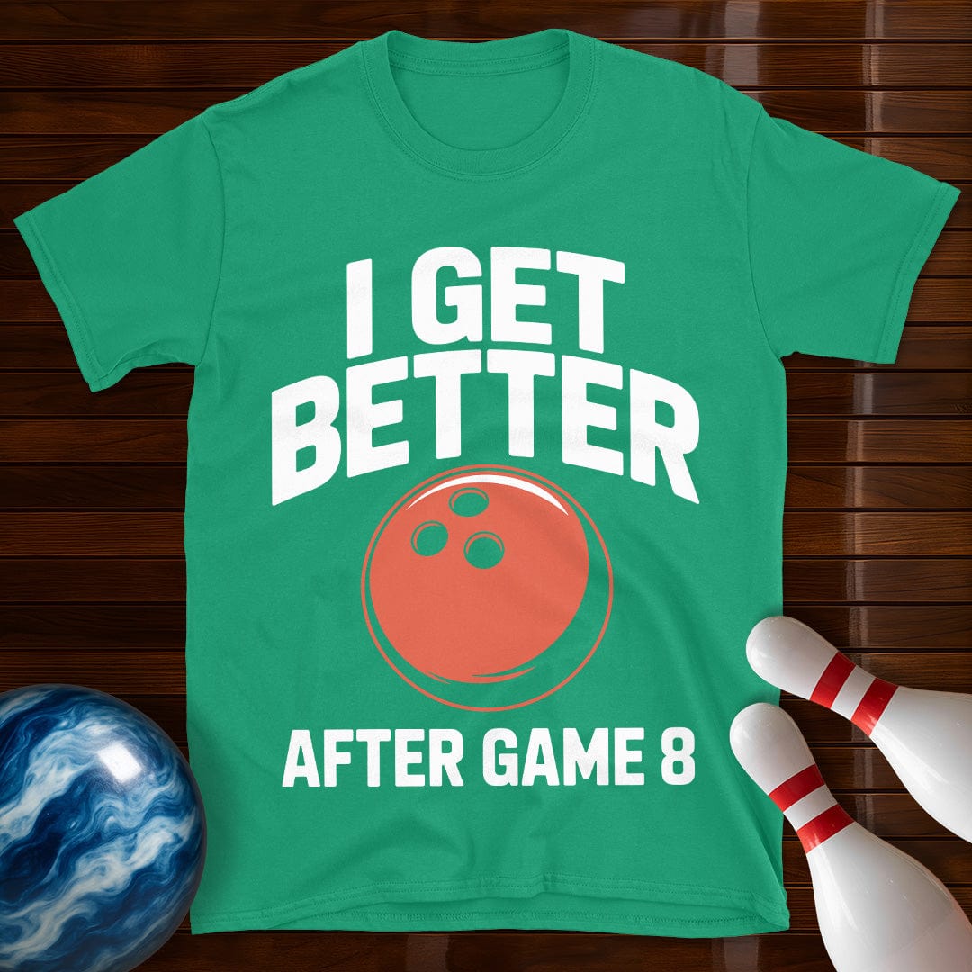 I Get Better After Game 8 Shirt