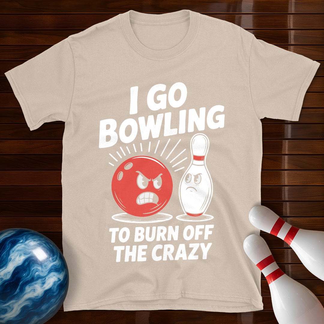 I Go Bowling To Burn Off The Crazy T-Shirt