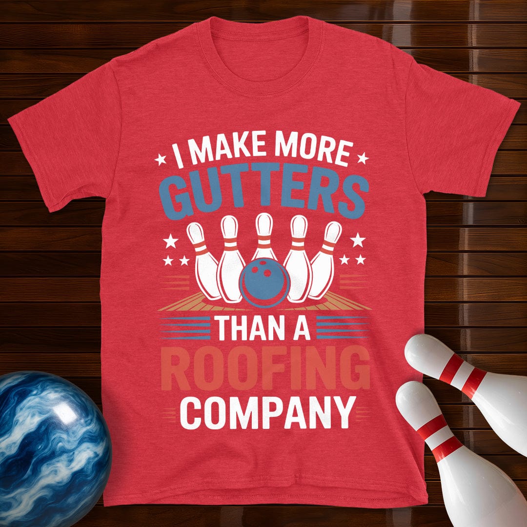 I Make More Gutters Than A Roofing Company Bowling Shirt