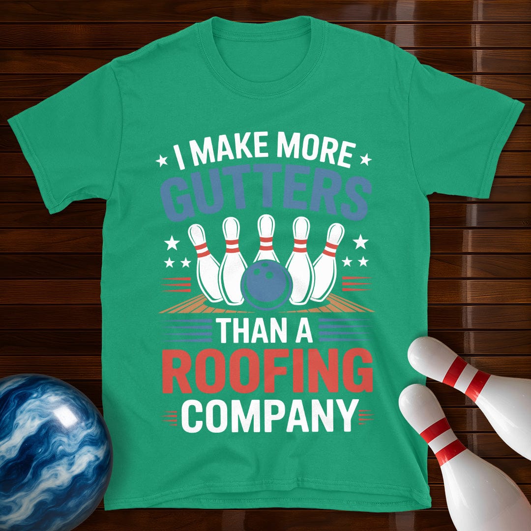 I Make More Gutters Than A Roofing Company Bowling Shirt