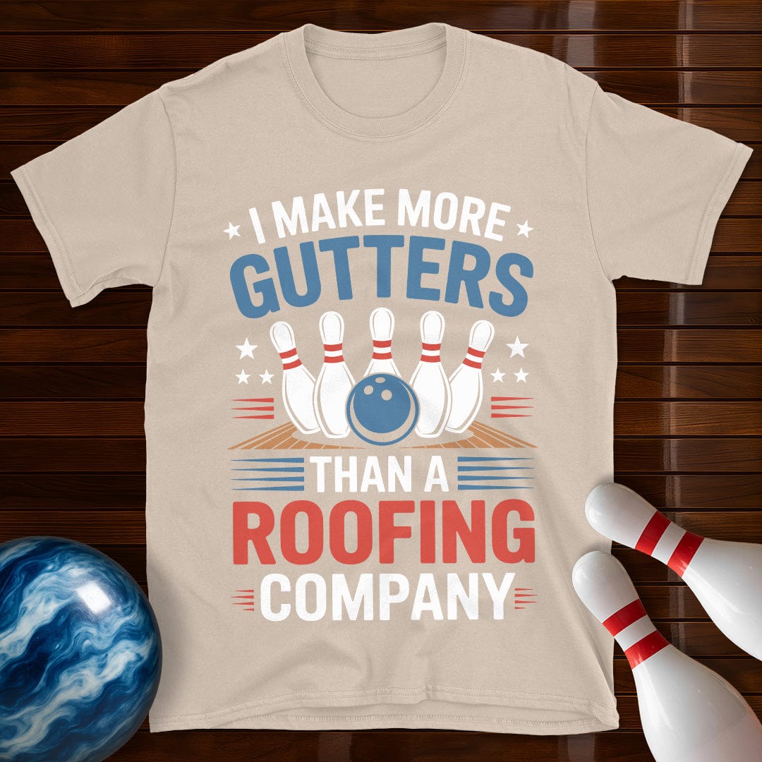 I Make More Gutters Than A Roofing Company Bowling Shirt