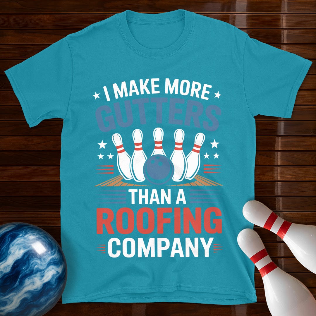 I Make More Gutters Than A Roofing Company Bowling Shirt