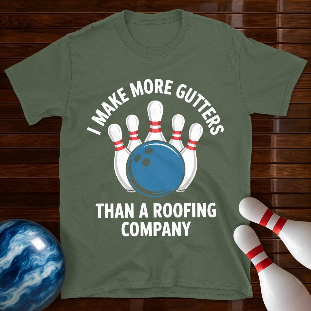 I Make More Gutters Than A Roofing Company Bowling T-Shirt
