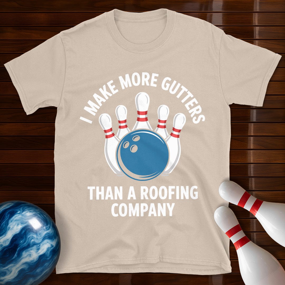 I Make More Gutters Than A Roofing Company Bowling T-Shirt