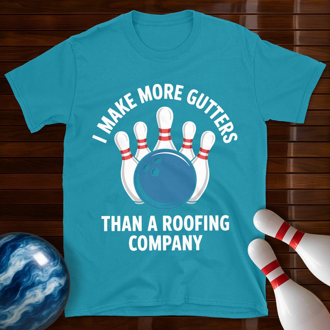 I Make More Gutters Than A Roofing Company Bowling T-Shirt