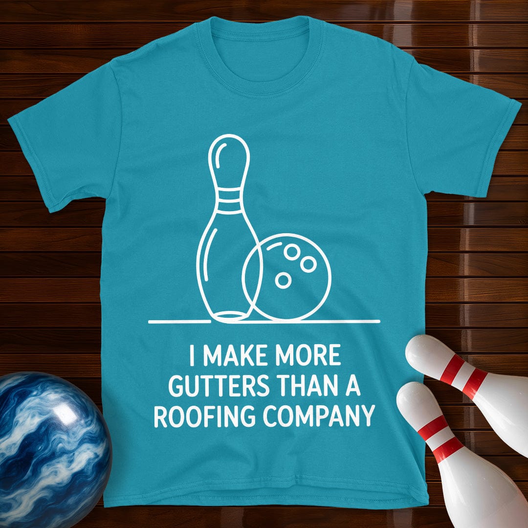 I Make More Gutters Than A Roofing Company T-Shirt