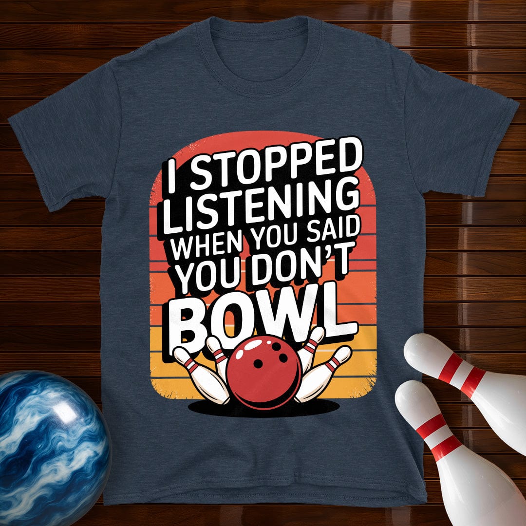 I Stopped Listening Bowling T-Shirt