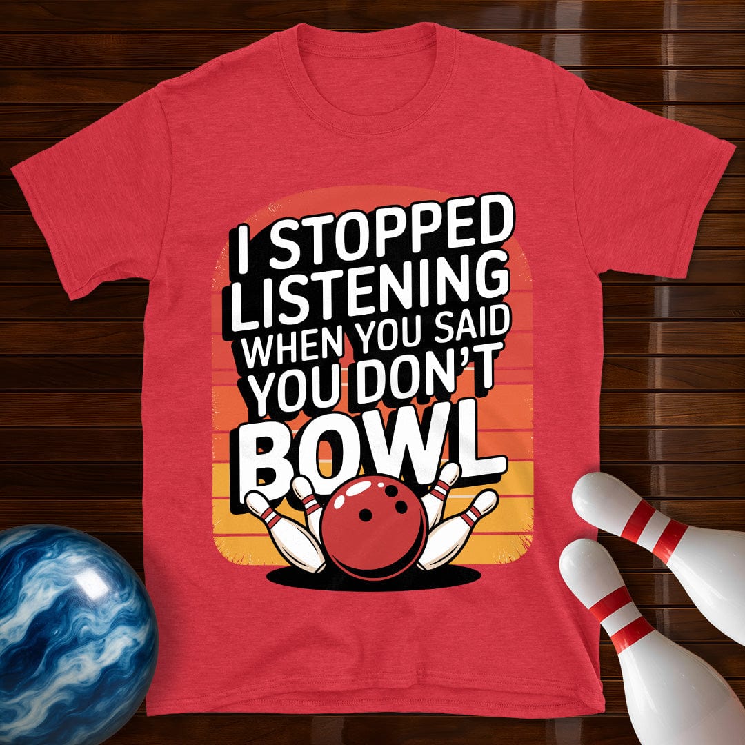 I Stopped Listening Bowling T-Shirt