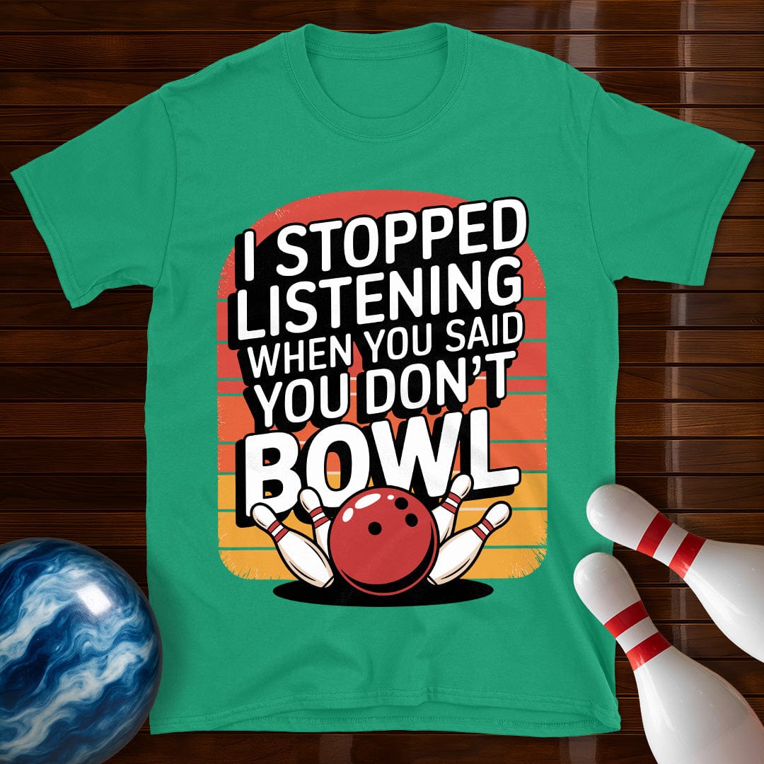 I Stopped Listening Bowling T-Shirt