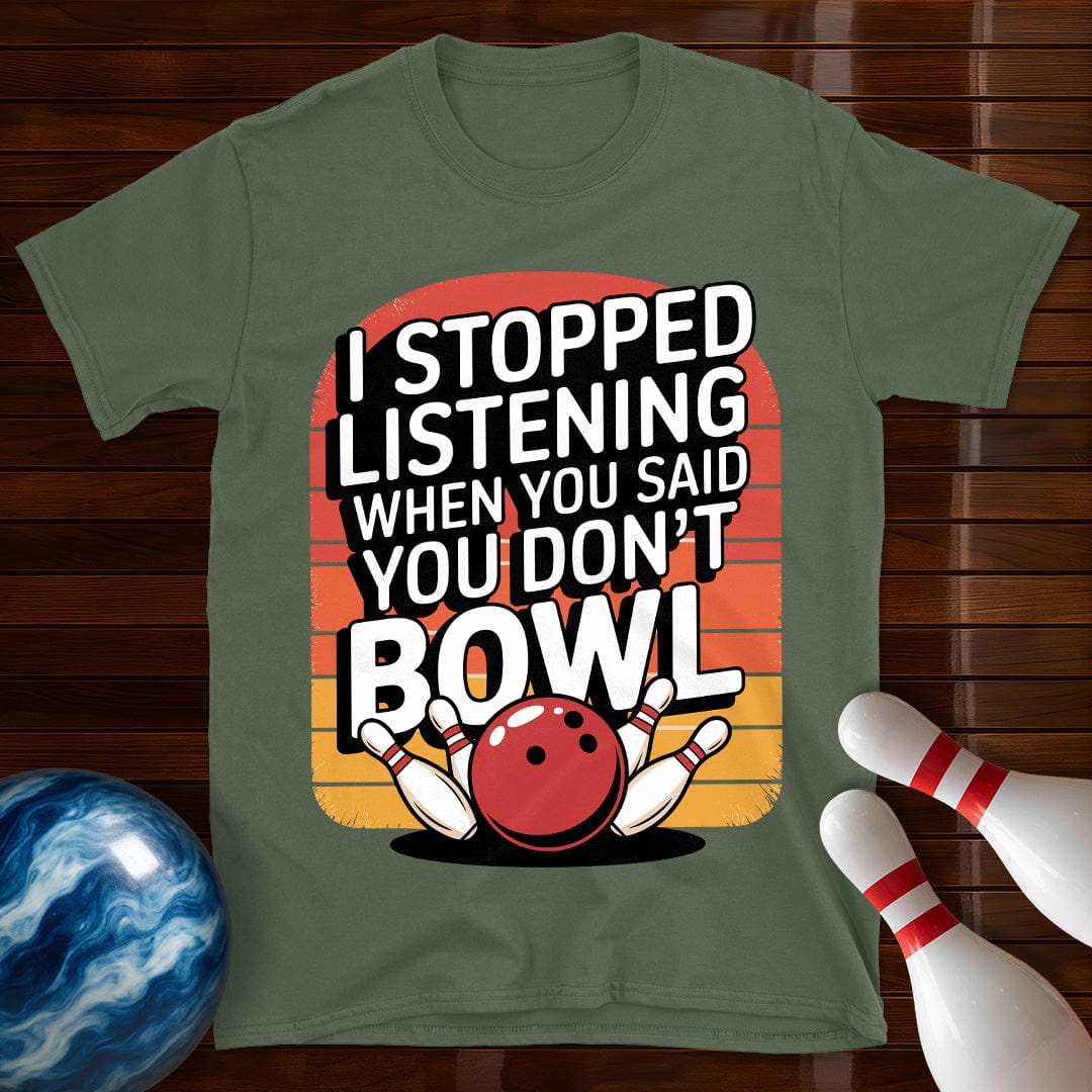 I Stopped Listening Bowling T-Shirt