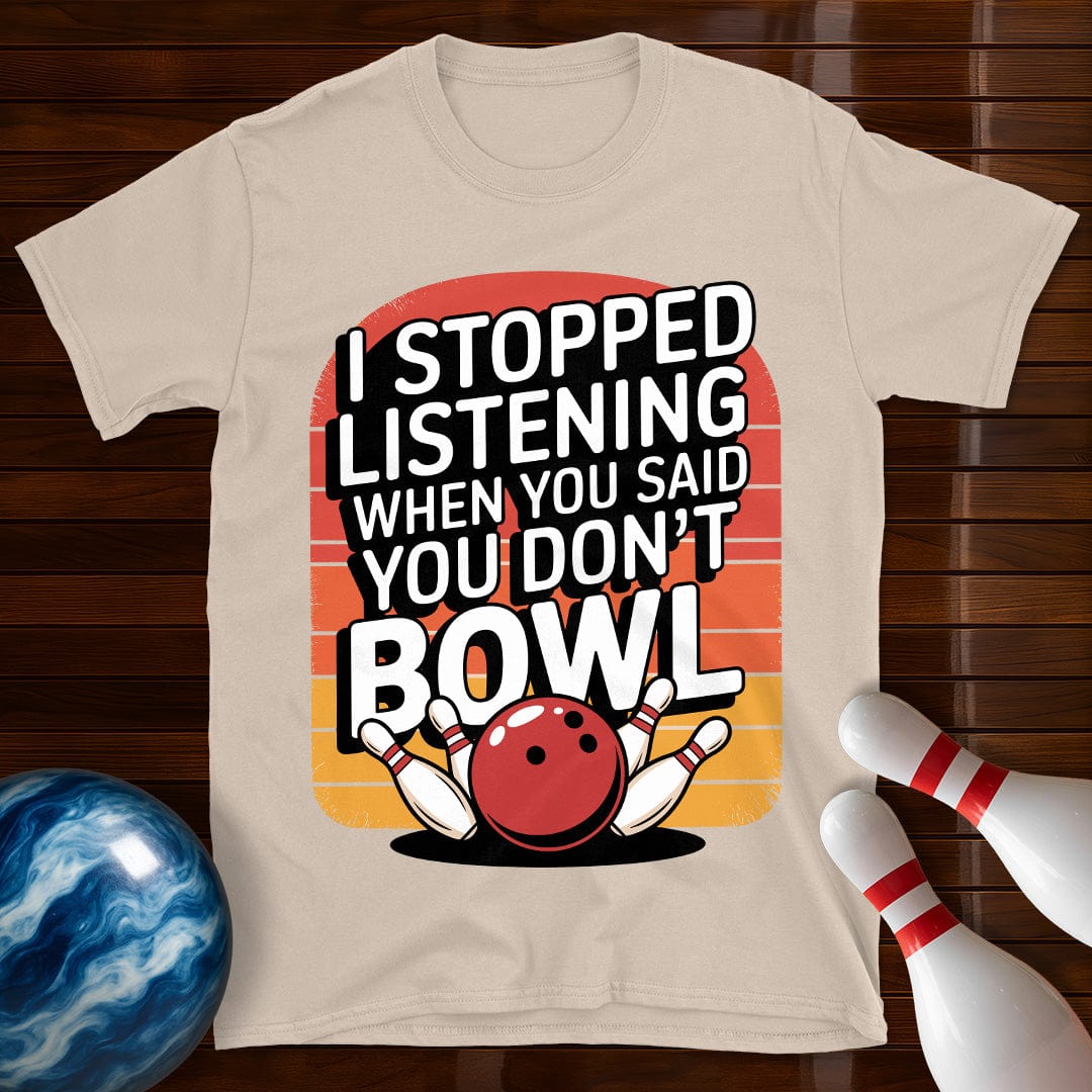 I Stopped Listening Bowling T-Shirt