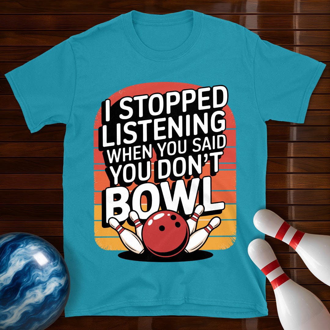 I Stopped Listening Bowling T-Shirt