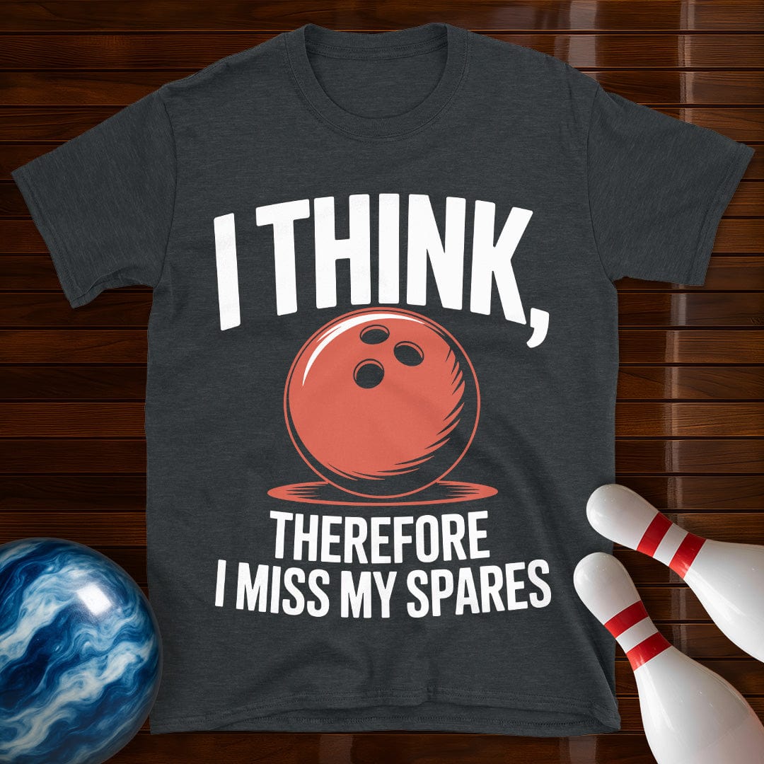 I Think Therefore I Miss My Spares Shirt