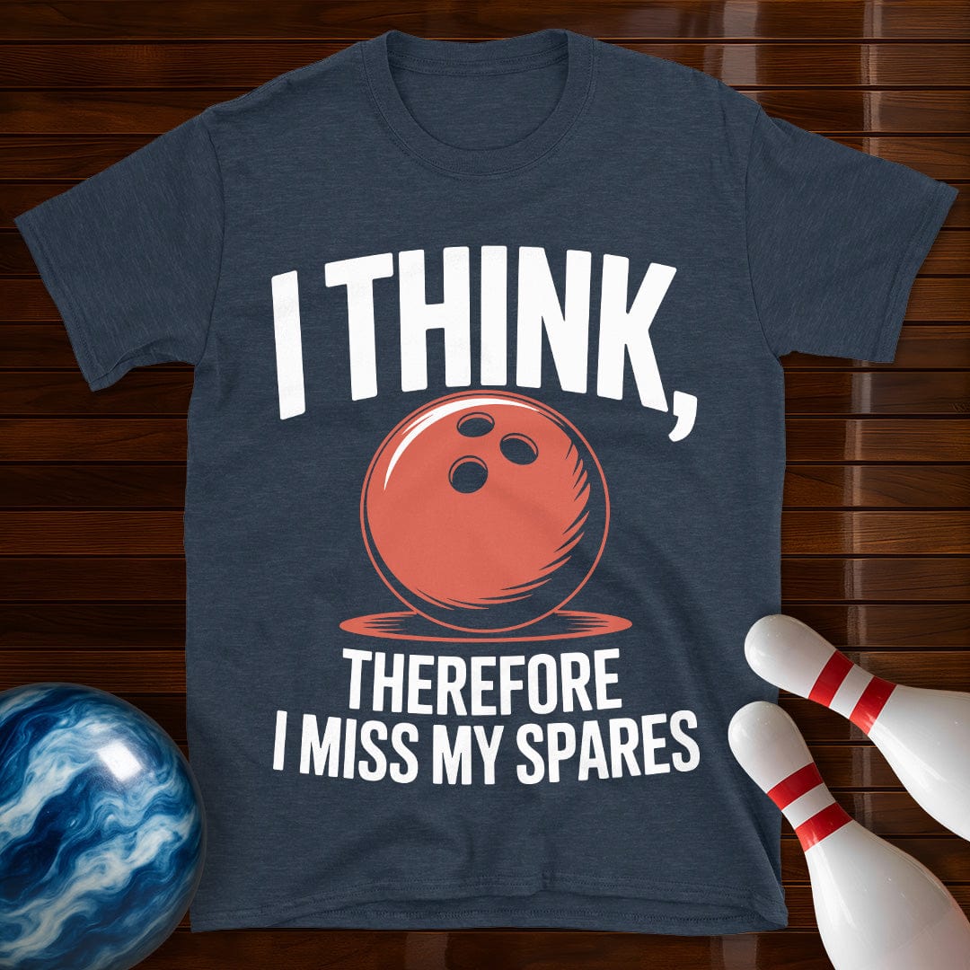 I Think Therefore I Miss My Spares Shirt