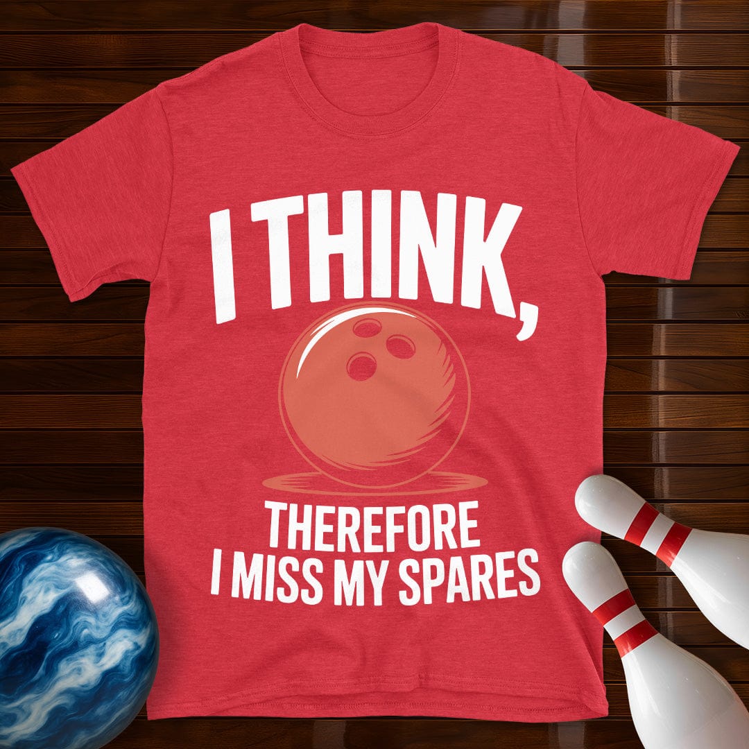 I Think Therefore I Miss My Spares Shirt