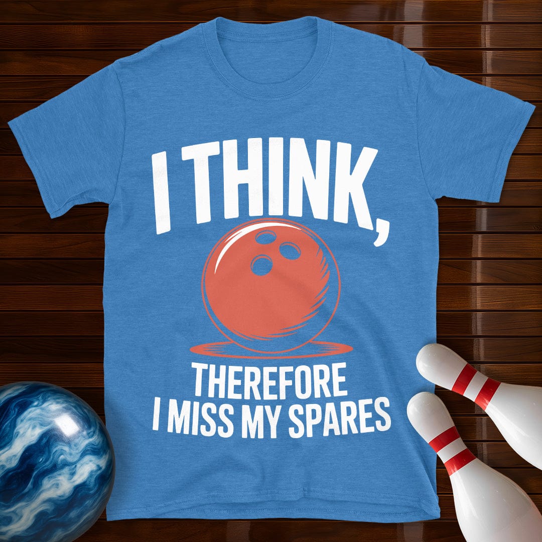 I Think Therefore I Miss My Spares Shirt