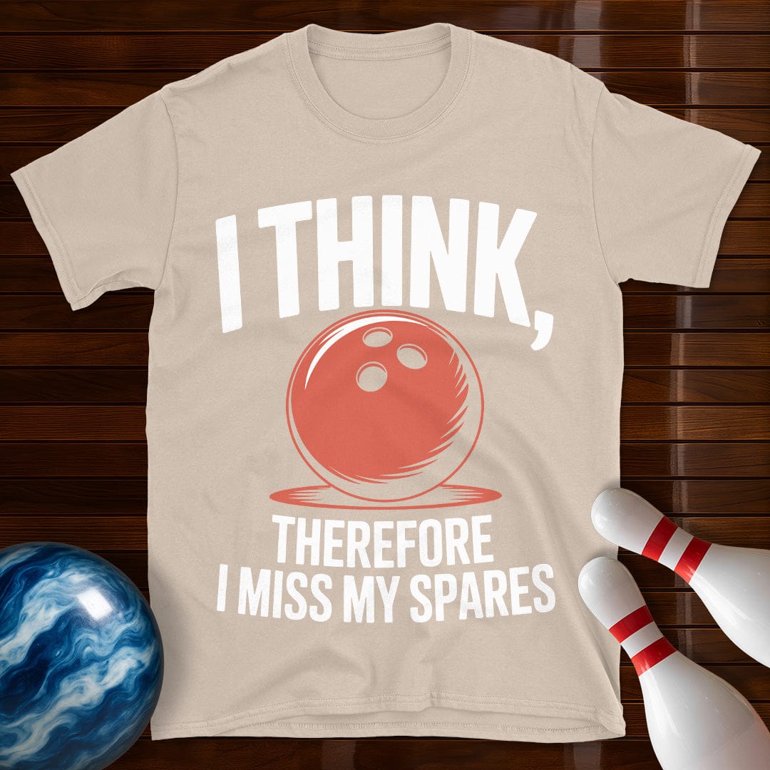 I Think Therefore I Miss My Spares Shirt