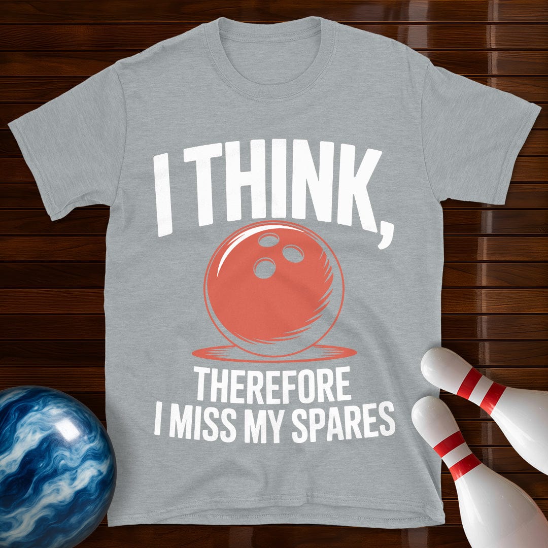 I Think Therefore I Miss My Spares Shirt