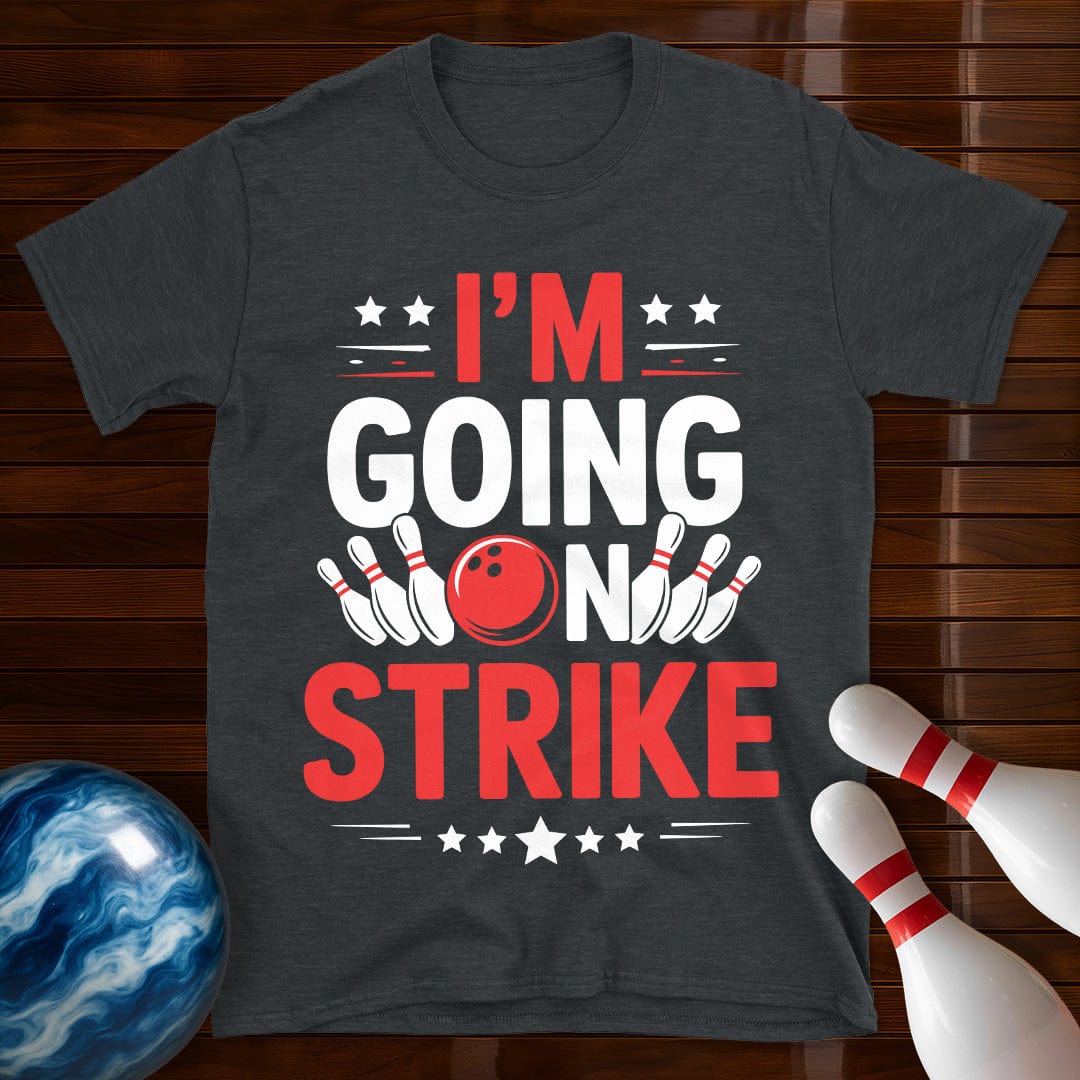I'm Going On Strike Funny Bowling T-Shirt