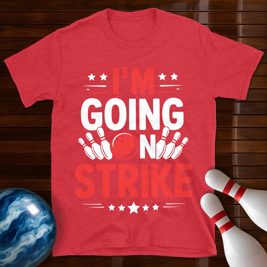 I'm Going On Strike Funny Bowling T-Shirt