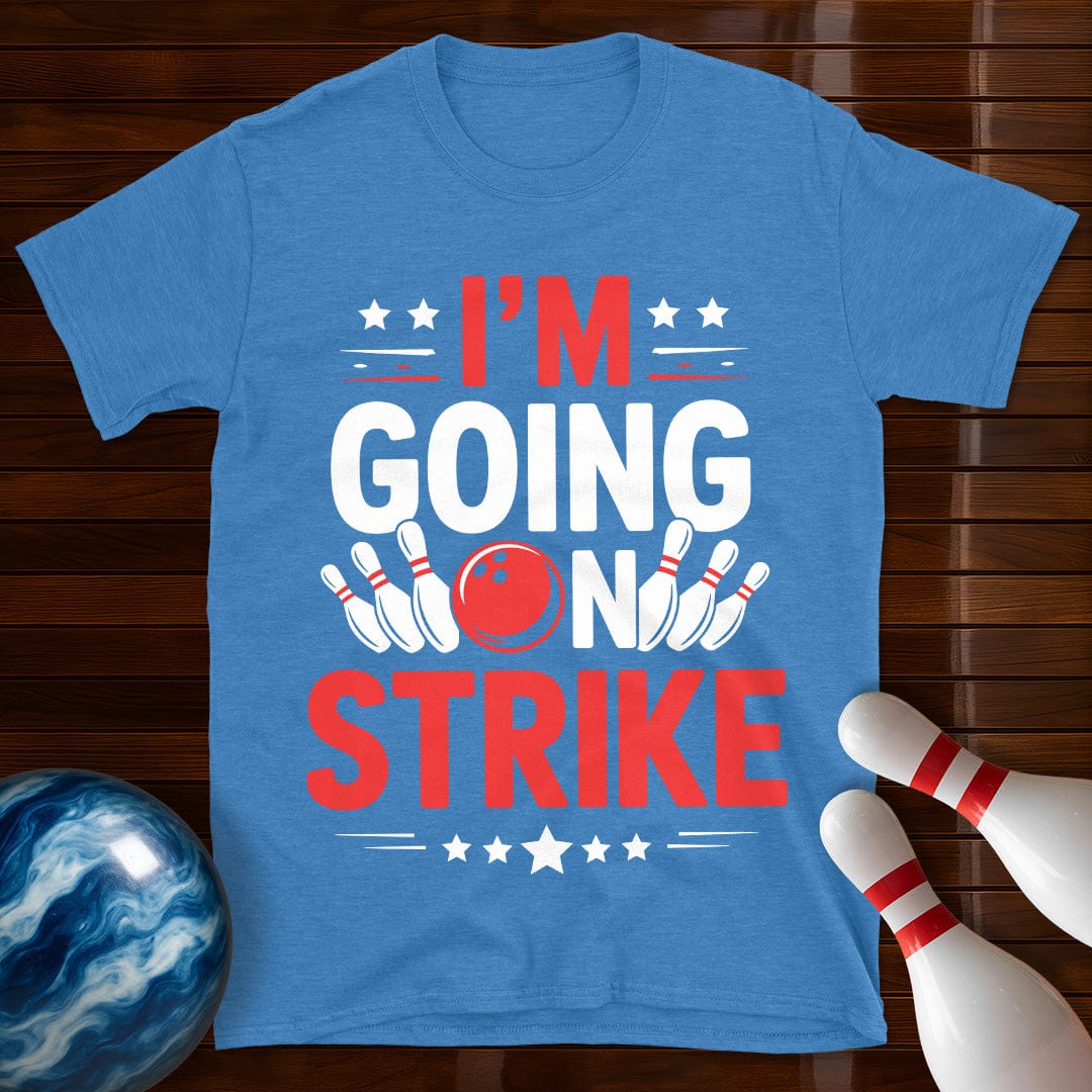 I'm Going On Strike Funny Bowling T-Shirt