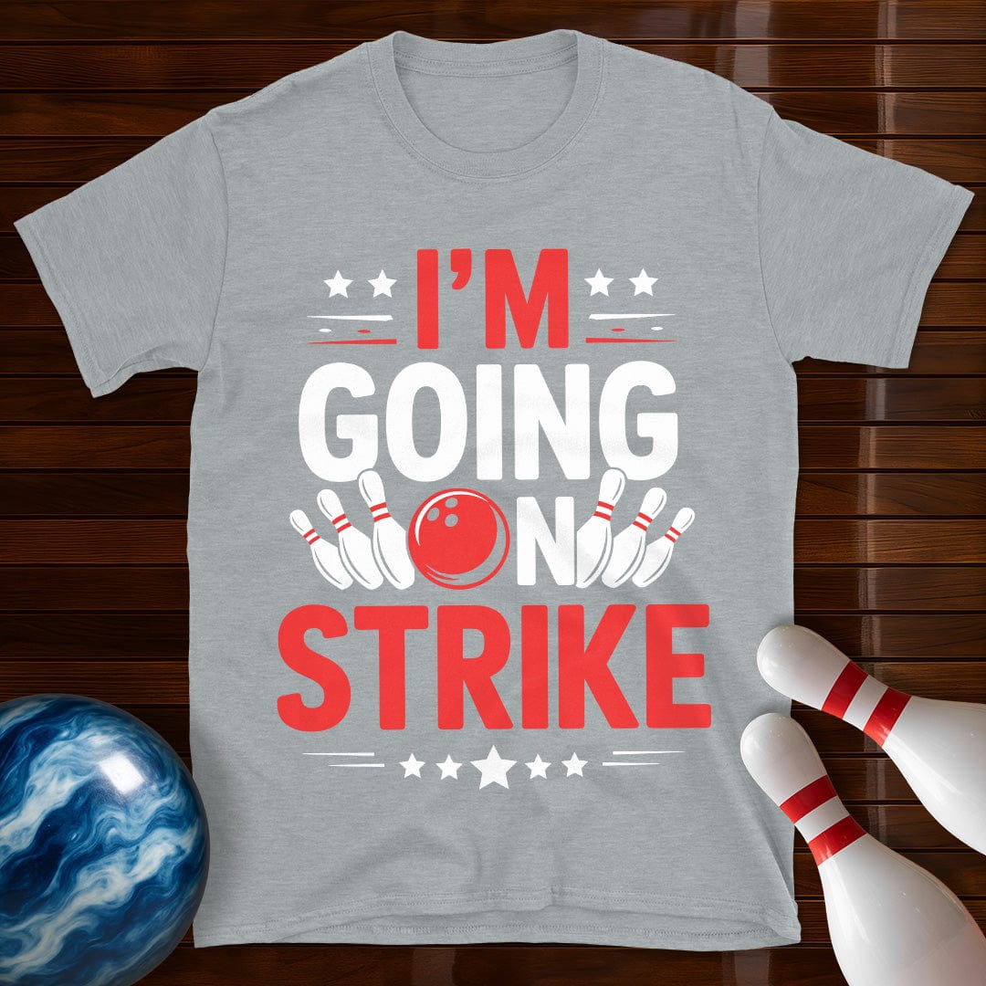 I'm Going On Strike Funny Bowling T-Shirt