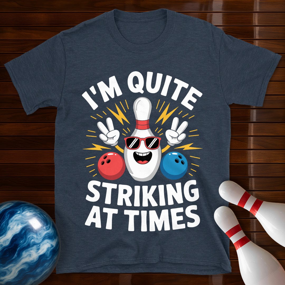 I'm Quite Striking At Times T-Shirt