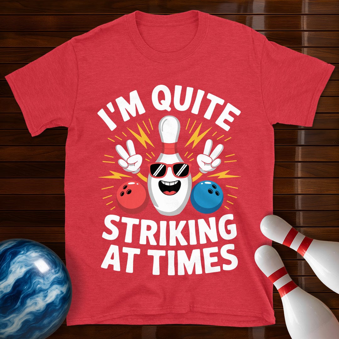 I'm Quite Striking At Times T-Shirt