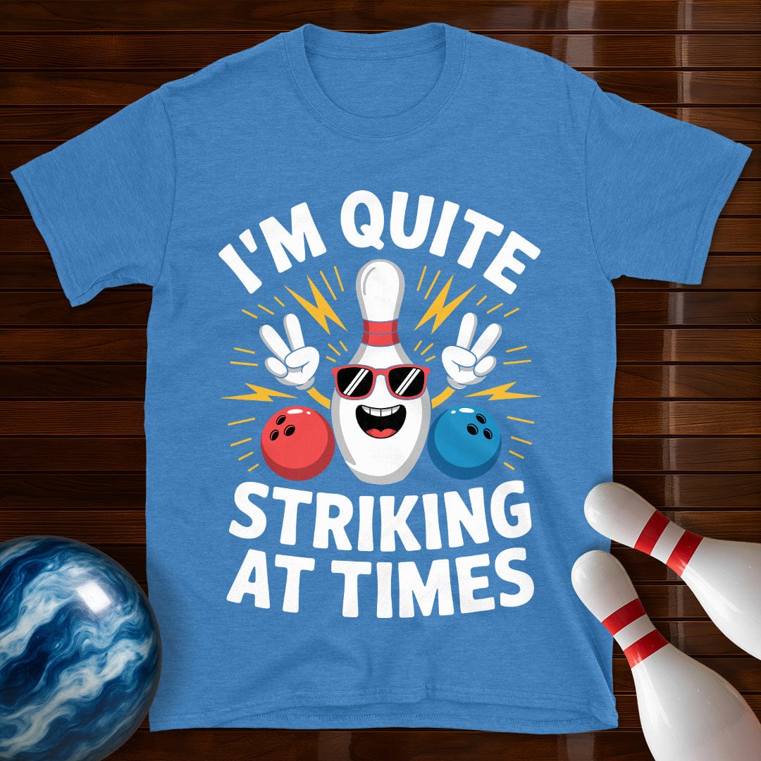 I'm Quite Striking At Times T-Shirt