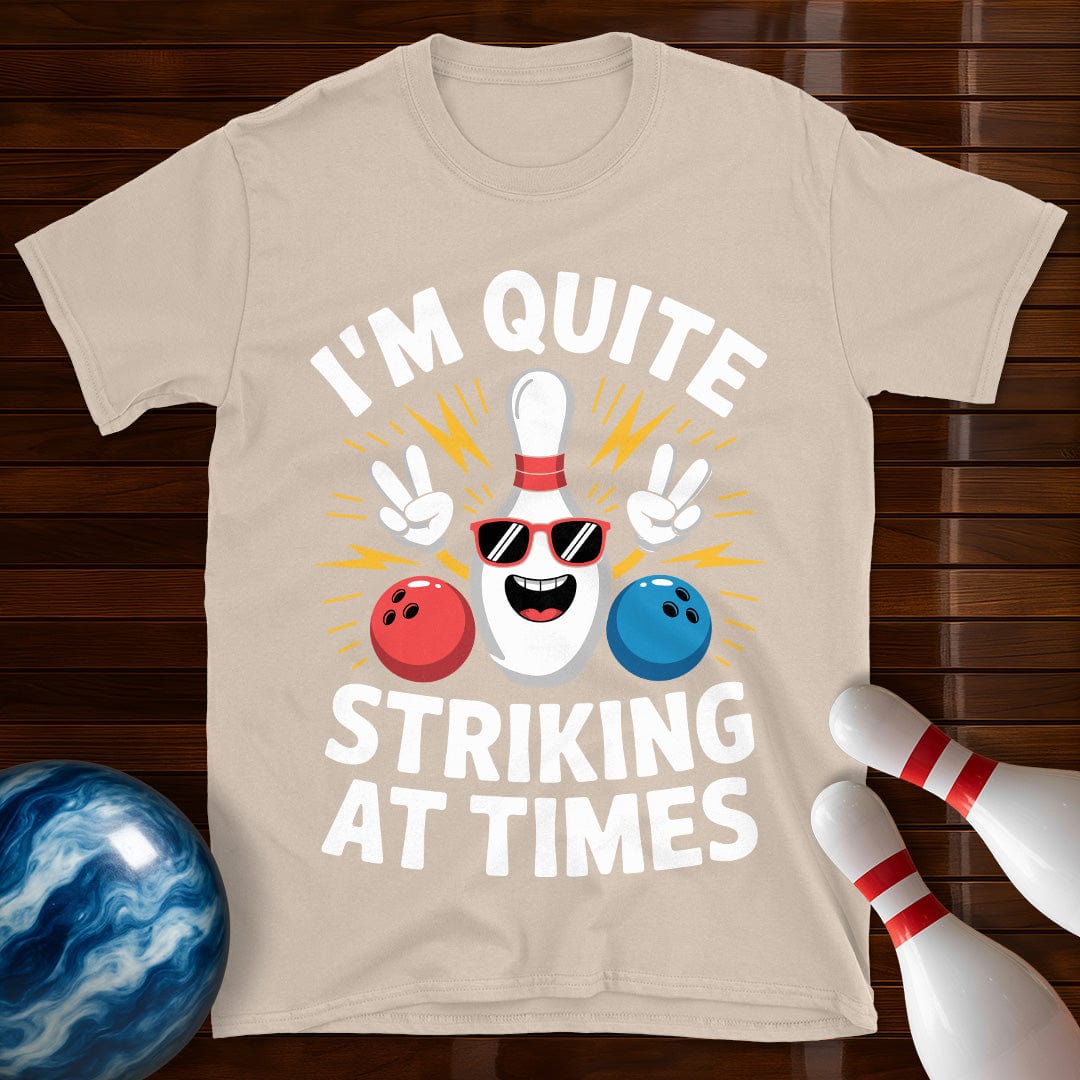 I'm Quite Striking At Times T-Shirt