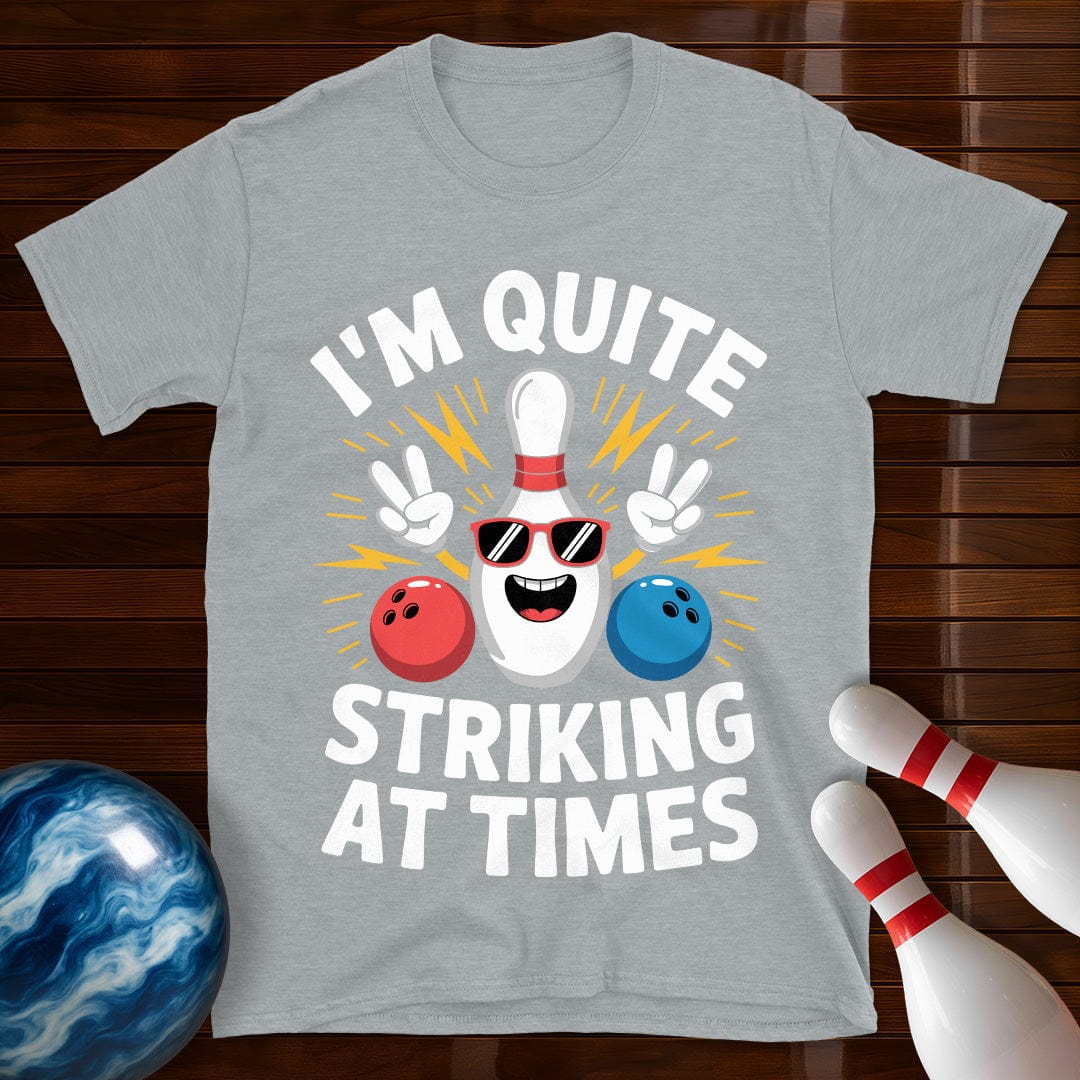 I'm Quite Striking At Times T-Shirt