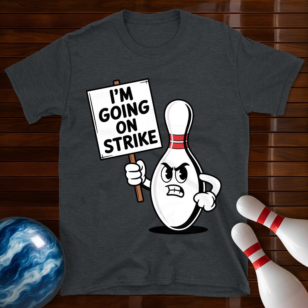 I'm Going On Strike Bowling Pin T-Shirt