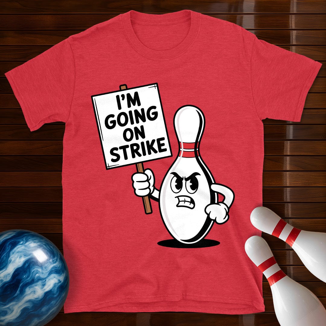 I'm Going On Strike Bowling Pin T-Shirt