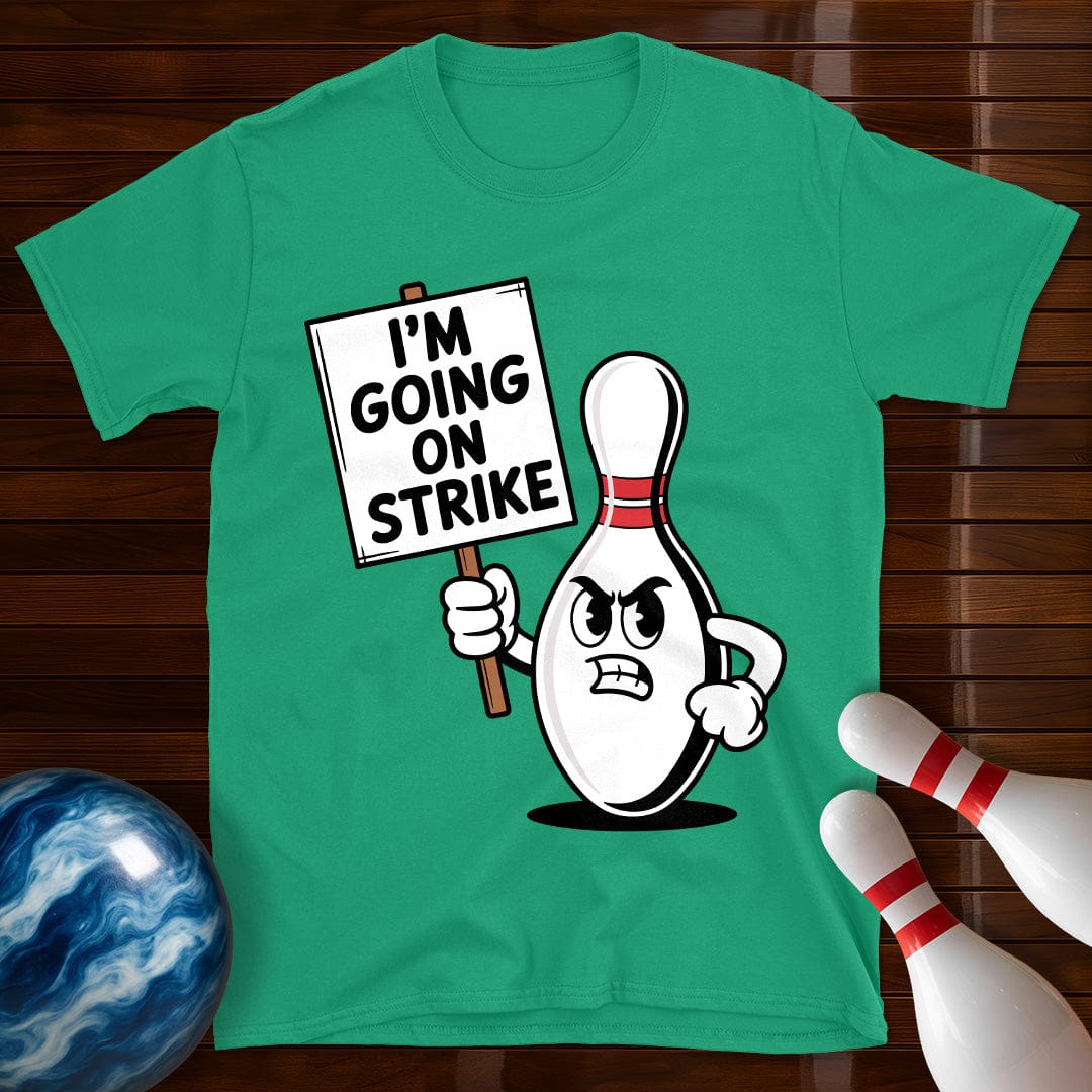 I'm Going On Strike Bowling Pin T-Shirt