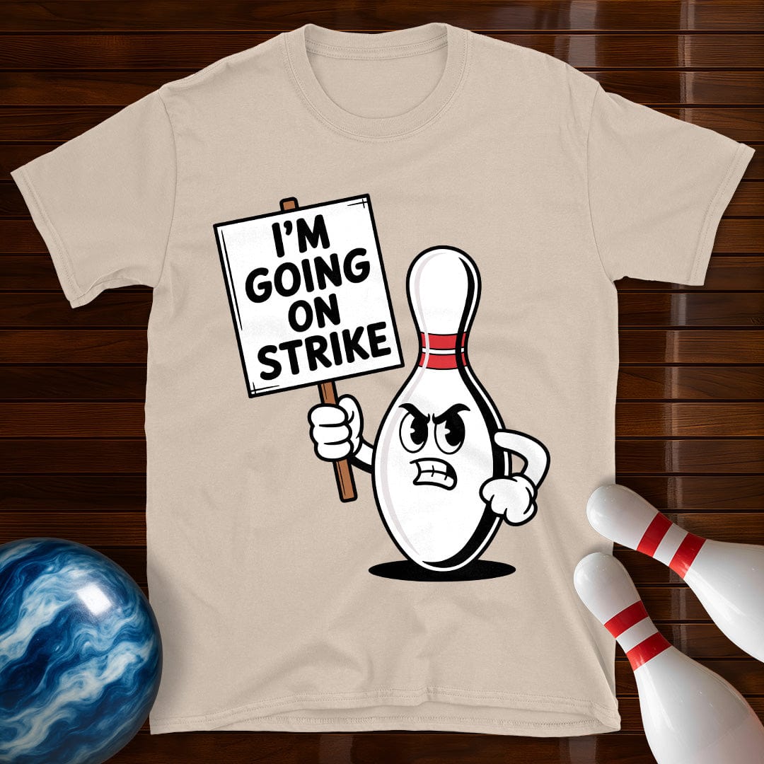I'm Going On Strike Bowling Pin T-Shirt