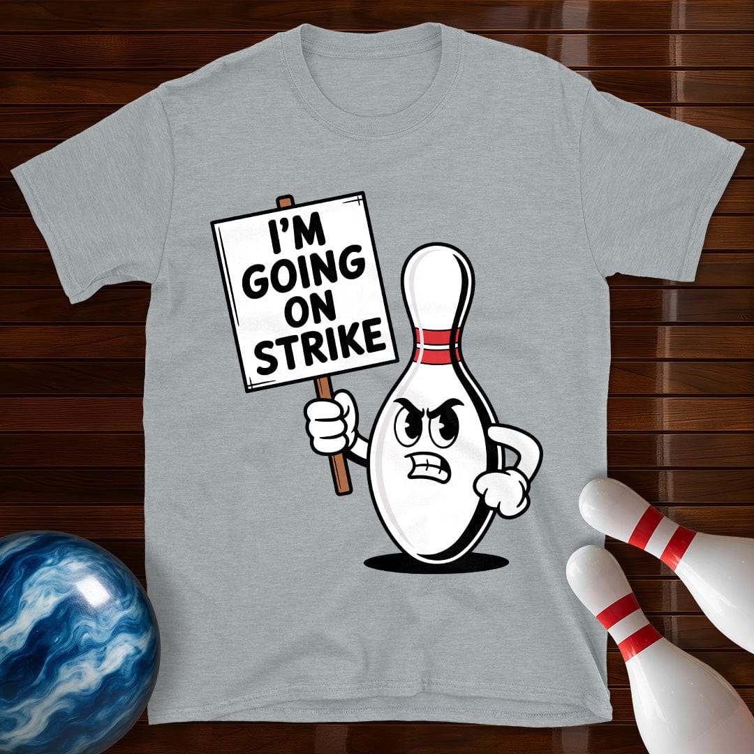 I'm Going On Strike Bowling Pin T-Shirt