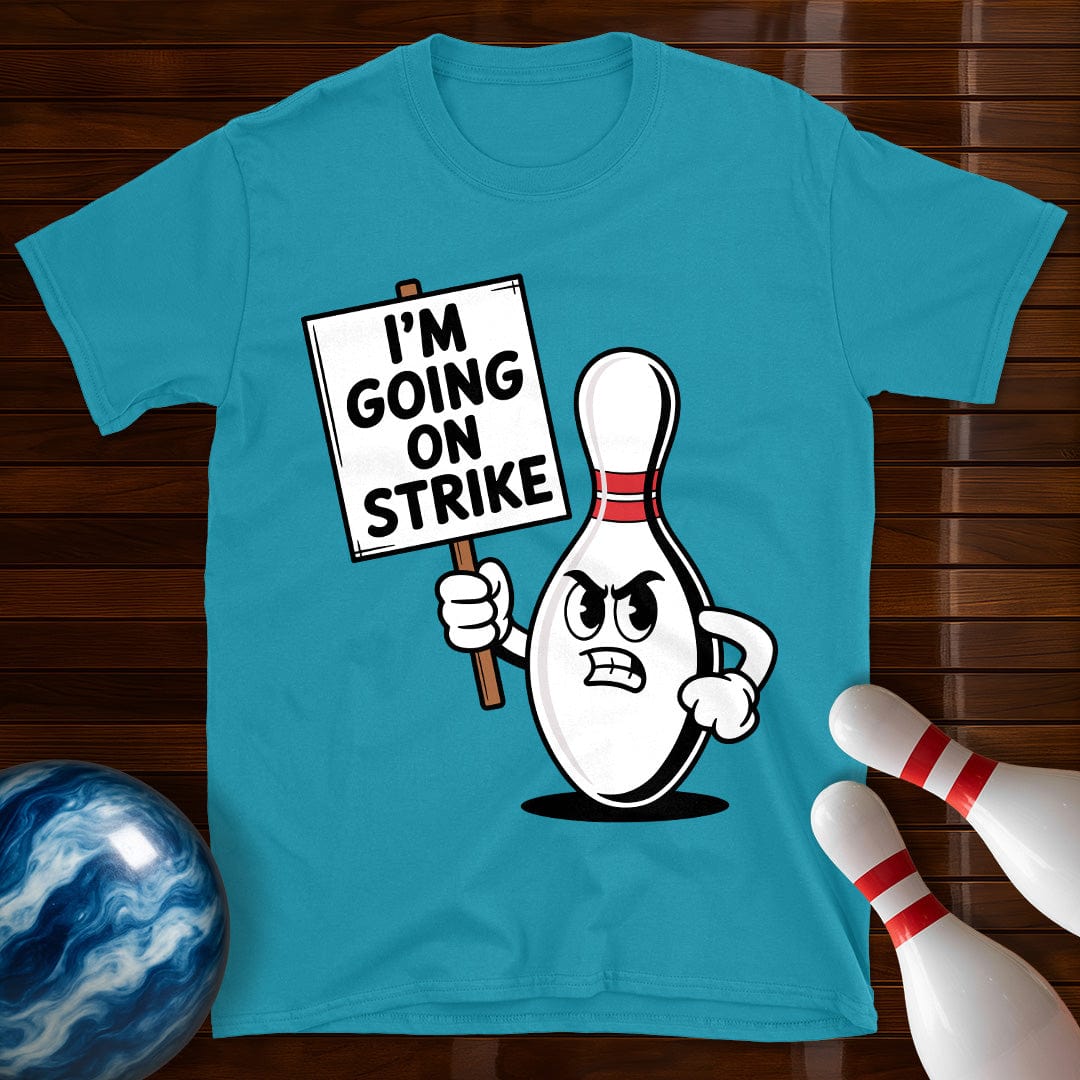 I'm Going On Strike Bowling Pin T-Shirt
