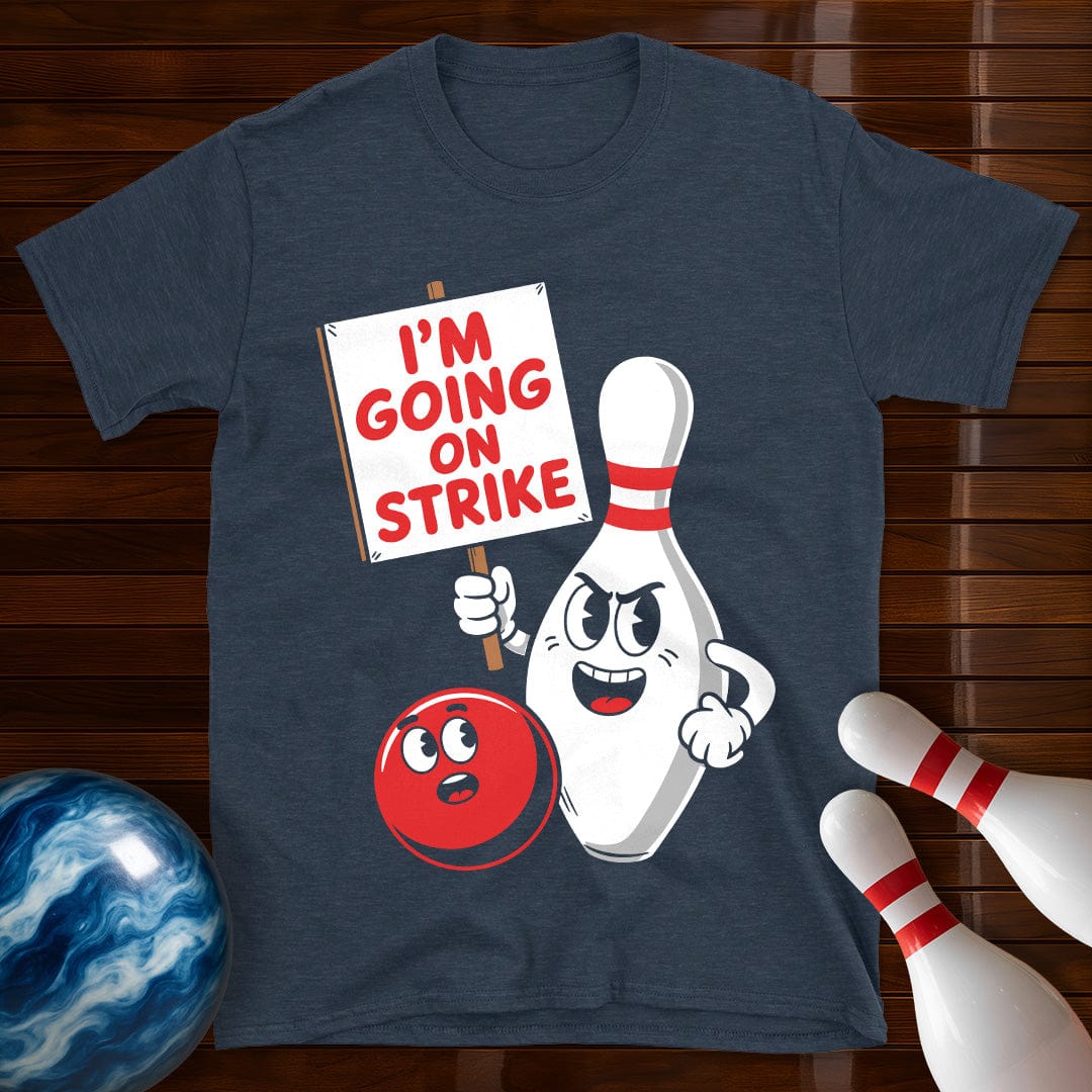 I'm Going On Strike Bowling T-Shirt