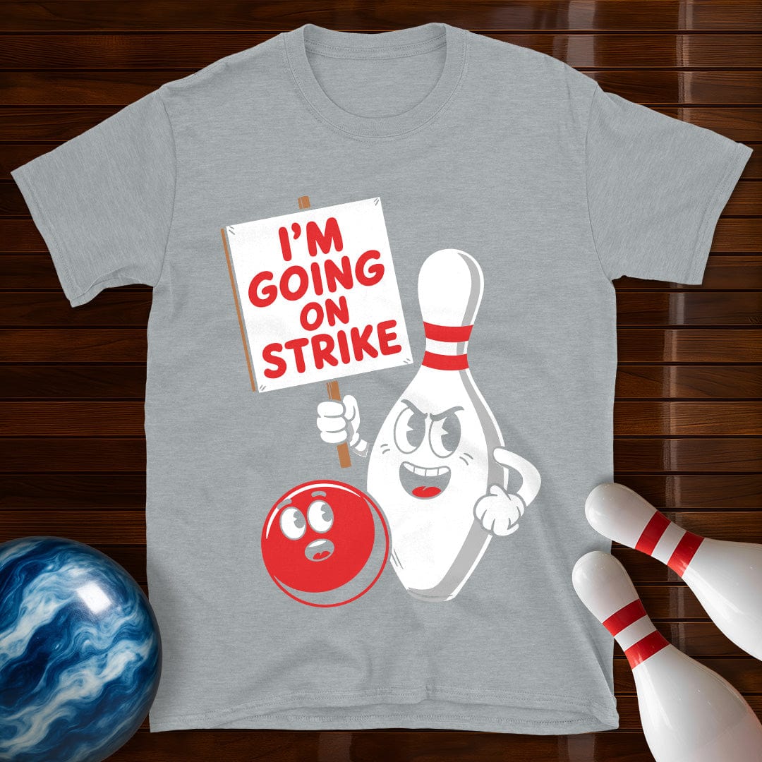 I'm Going On Strike Bowling T-Shirt