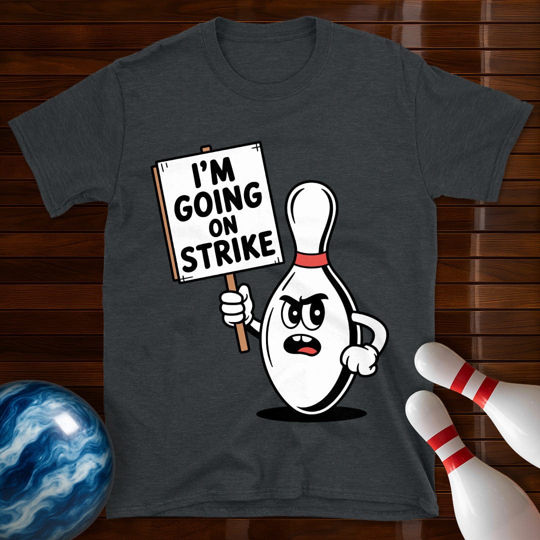 I'm Going On Strike T-Shirt