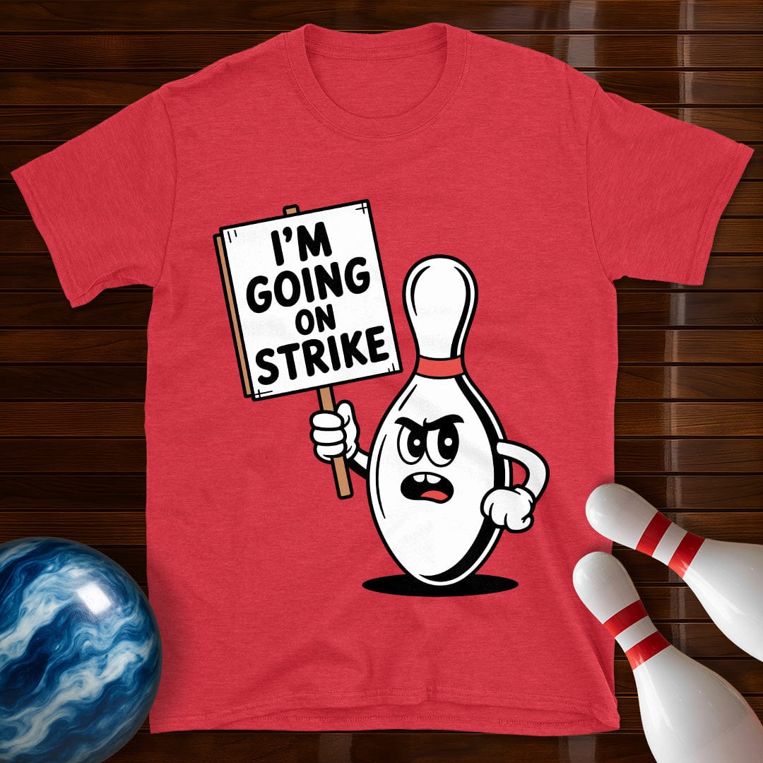 I'm Going On Strike T-Shirt